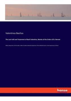 The Last Vvill and Testament of Basil Valentine, Monke of the Order of St. Bennet