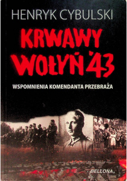 Krwawy Wołyń 43 wspomnienia komendanta