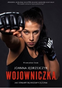 Joanna Jędrzejczyk Wojowniczka Jak stałam się niezwyciężona