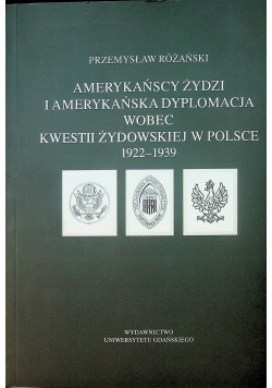 Amerykańscy Żydzi i amerykańska dyplomacja wobec kwestii żydowskiej w Polsce 1922  1939