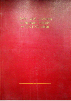 Dwór wieś plebania na ziemiach Polskich w XIX i XX wieku