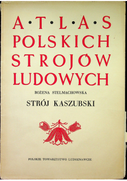 Atlas polskich strojów ludowych Strój Kaszubski