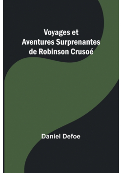 Voyages et Aventures Surprenantes de Robinson Crusoé