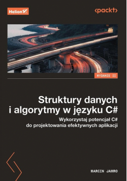 Struktury danych i algorytmy w języku C#. Wykorzystaj potencjał C# do projektowania efektywnych aplikacji wyd. 2