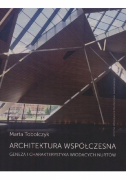 Architektura współczesna. Geneza i charakterystyka wiodących nurtów