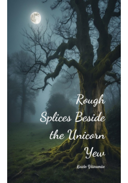 Rough Splices Beside the Unicorn Yew