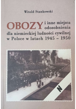 Obozy i inne miejsca odosobnienia dla Niemieckiej ludności cywilnej w Polsce w latach 1945 - 1950
