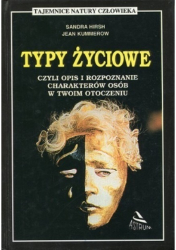 Typy życiowe czyli opis i rozpoznanie charakterów osób w twoim otoczeniu