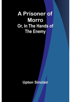A Prisoner of Morro; Or, In the Hands of the Enemy