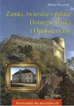 Zamki twierdze i pałace Dolnego Śląska i Opolszczyzny