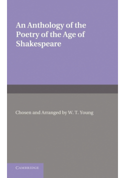 An Anthology of the Poetry of the Age of Shakespeare. Edited by W.T. Young