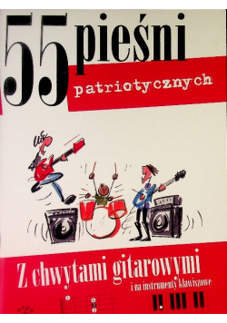55 pieśni patriotycznych. Z chwytami gitarowymi