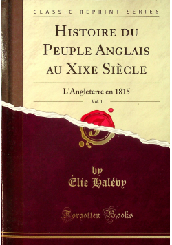 Histoire du peuple anglais au xixe siecle vol 1 reprint z