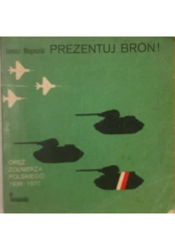 Prezentuj broń Oręż żołnierza polskiego 1939 1970