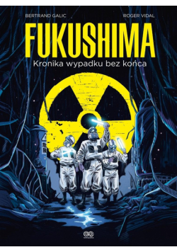 Fukushima. Kronika wypadku bez końca