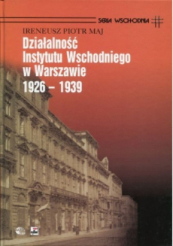 Działalność Instytutu Wschodniego w Warszawie 1926 - 1939