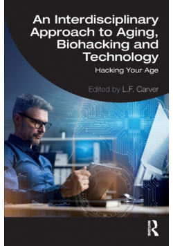 An Interdisciplinary Approach to Aging, Biohacking and Technology