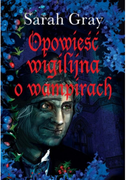 Gray Sarah - Opowieść wigilijna o wampirach