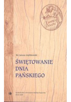 Świętowanie dnia Pańskiego. Ważniejsze zagadnienia prawno-teologiczne