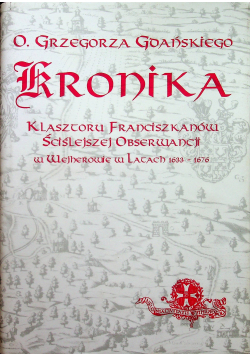 Kronika Klasztoru Franciszkanów Ściślejszej Obserwancji w Wejherowie w latach 1633 1676
