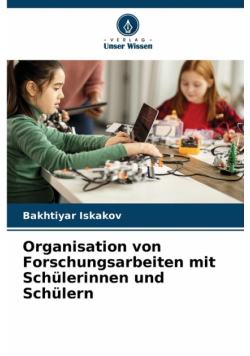 Organisation von Forschungsarbeiten mit Schülerinnen und Schülern
