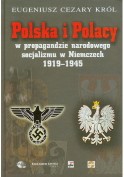 Król Eugeniusz Cezary - Polska i Polacy w propagandzie narodowego socjalizmu w Niemczech 1919-1945