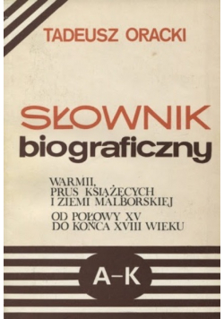Słownik biograficzny Warmii Prus Książęcych i Ziemii Malborskiej od połowy XV do końca XVIII wieku