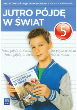 Dobrowolska Urszula - Jutro pójdę w świat 5 Zeszyt ćwiczeń