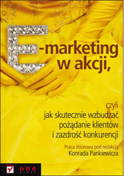 E-marketing w akcji: czyli jak skutecznie wzbudzać pożądanie klientów i zazdrość konkurencji
