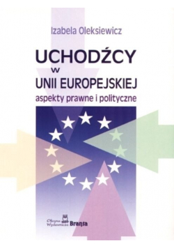 Uchodźcy w Unii Europejskiej Aspekty prawne i polityczne