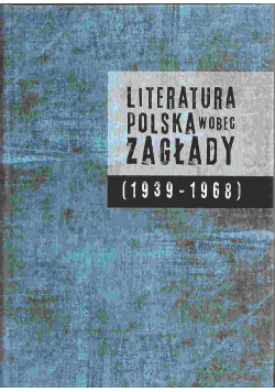 Literatura polska wobec Zagłady 1939-1968