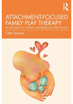 Attachment-Focused Family Play Therapy