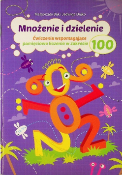 Mnożenie i dzielenie Ćwiczenia wspomagające pamięciowe liczenie w zakresie 100