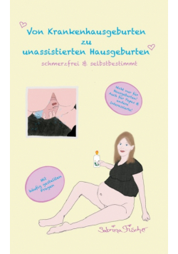 Von Krankenhausgeburten zu unassistierten Hausgeburten