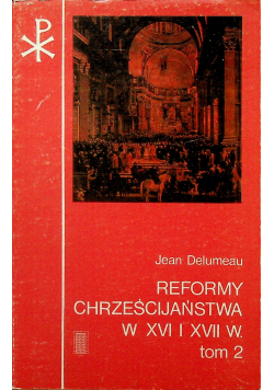 Reformy chrześcijaństwa w XVI i XVII w  Tom2