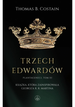 Plantageneci T.3 Trzej Edwardowie