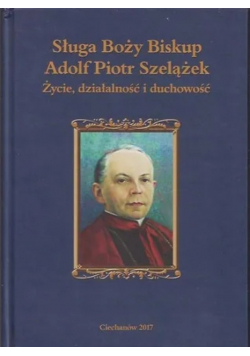 Sługa boży Biskup Adolf Piotr Szelążek