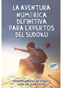 La aventura numérica definitiva para expertos del sudoku | Rompecabezas de lógica con 240 ejercicios