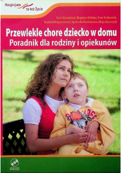 Przewlekłe chore dziecko w domu Poradnik dla rodziny i opiekunów