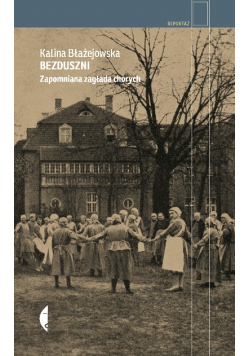 Bezduszni. Zapomniana zagłada chorych