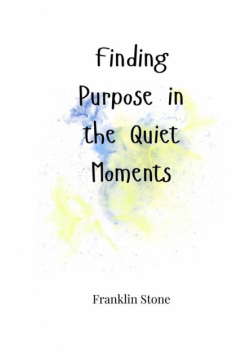 Finding Purpose in the Quiet Moments