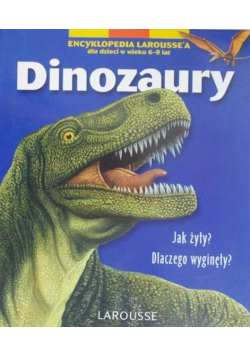 Encyklopedia Larousse'a dla dzieci w wieku 6-9 lat: Dinozaury