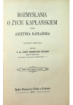 Rozmyślania o życiu Kapłańskiem czyli ascetyka kapłańska część druga 1907 r.
