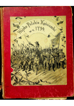 Wojsko Polskie Kościuszki w roku 1794, 1894 r.