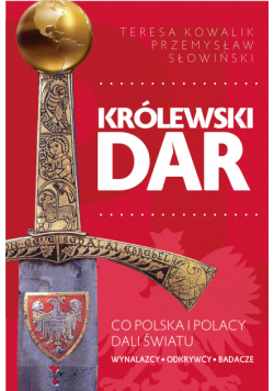 Królewski dar. Co Polacy dali światu