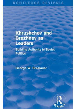 Khrushchev and Brezhnev as Leaders (Routledge Revivals)