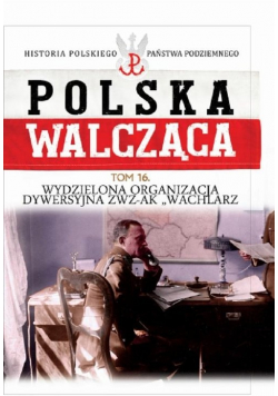 Polska Walcząca Tom 16 Wydzielona Organizacja Dywersyjna ZWZAK WACHLARZ