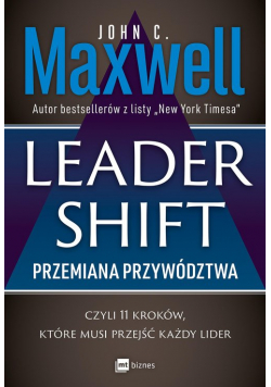 Leadershift Przemiana przywództwa czyli 11 kroków które musi przejść każdy lider