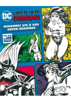 L Art De La BD Coloriage Redonnez Vie A Vos Super Heroines