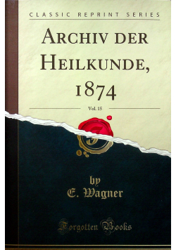 Archiv der Heilkunde 1874 Vol 15 Reprint 1874 r